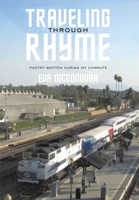 Traveling Through Rhyme: Poetry Written During My Commute 1449029353 Book Cover