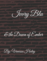 Ivory Blu: & the Dawn of Ember (Dawn to Moon, Dusk to Moon Fire) B0G6VPYQLB Book Cover