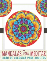 Mandalas Para Meditar, LIbro de Colorear Para Adultos: Mandalas Para Meditar Libro De Colorear Para Adultos Y NIÑOS, ES UN EXCELENTE ANTIESTRÉS. ... que le guste colorear. B08928JQ9F Book Cover