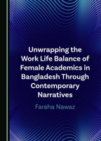 Unwrapping the Work Life Balance of Female Academics in Bangladesh Through Contemporary Narratives 103640689X Book Cover