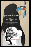 Somewhere In My Past: Every goodbye leaves a wing behind B0GZB8ZTYK Book Cover