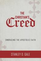 The Christian's Creed: Embracing the Apostolic Faith 1601786174 Book Cover