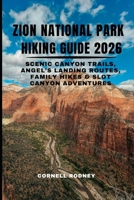 ZION NATIONAL PARK HIKING GUIDE 2026: SCENIC CANYON TRAILS, ANGEL’S LANDING ROUTES, FAMILY HIKES & SLOT CANYON ADVENTURES (Pathfinder Travel And Adventure Guides) B0GCCDW6WX Book Cover