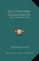 Die Ethischen Grundfragen: Zehn Vortr�ge B0BPTBNX5Q Book Cover