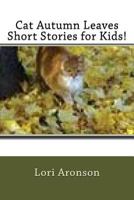 Cat Autumn Leaves Short Stories for Kids! 1539774473 Book Cover