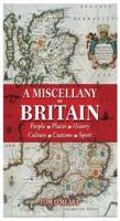 A Miscellany of Britain: People, Places, History, Culture, Customs, Sport 0572033834 Book Cover