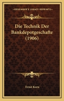 Die Technik Der Bankdepotgesch�fte, Ihre Volkswirtschaftliche Bedeutung Und Ihre Gesetzliche Regelung in Deutschland Unter Besonderer Ber�cksichtigung Des Depotwesens Der Reichsbank: Inauguraldisserta 1161131396 Book Cover