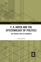 F. A. Hayek and the Epistemology of Politics 1032174439 Book Cover