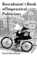 Rosenbaum's Book of Impractical Politicians: A poetic pastiche 1739800508 Book Cover