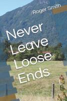 Never Leave Loose Ends 1723301191 Book Cover