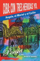 Cuba: Con Tres Heridas Yo, Angola, El Mariel, y El Exilio 1504955595 Book Cover