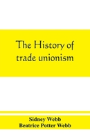 The History Of Trade Unionism (1920) 1376127814 Book Cover