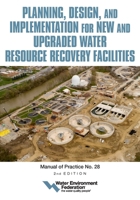 Planning, Design and Implementation for New and Upgraded Water Resource Recovery Facilities, 2nd edition, MOP 28 1572784059 Book Cover