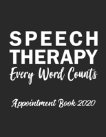 Speech Therapy Every Word Counts Appointment Book 2020: Appointment Book for Speech Therapist Daily Hourly 15 Minute Interval With Monthly Planner and Year at a Glance UK Date Format 1659814448 Book Cover