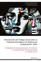 Intervención del Trabajo Social ante la Violencia Psicológica en Mujeres de Ciudad Jardín, 2024: Estrategias de Acompañamiento, Prevención y ... desde el Trabajo Social (Spanish Edition) 9999339824 Book Cover