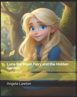 Luna the Moon Fairy and the Hidden Garden B0CR826FLN Book Cover