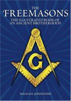 The Freemasons: An Illustrated Book of An Ancient Brotherhood 1782121943 Book Cover