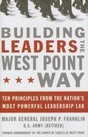 Building Leaders the West Point Way: Ten Principles from the Nation's Most Powerful Leadership Lab 0785221646 Book Cover