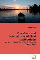 Prevalence and Determinants of Child Malnutrition: Western Ethiopia, Gimbi District, Oromia Regional State 3639172647 Book Cover