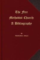 The Free Methodist Church: A Bibliography 1621714640 Book Cover