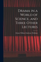 Drama in a World of Science, and Three Other Lectures 1013506731 Book Cover