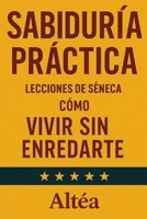 SABIDURÍA PRÁCTICA Lecciones de Séneca: Cómo vivir sin enredarte (Lecciones Eternas) (Spanish Edition) B0GDZYDNH4 Book Cover