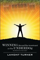 Winning Beyond the Scoreboard as the Underdog - The Final Score Is What Counts! 0578039923 Book Cover