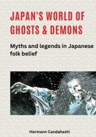 Japan's World of Ghosts and Demons: Myths and Legends in Japanese folk belief 3384381718 Book Cover