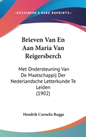Brieven Van En Aan Maria Van Reigersberch: Met Ondersteuning Van De Maatschappij Der Nederlandsche Letterkunde Te Leiden (1902) 1160719241 Book Cover