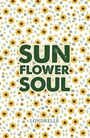 Sunflower Soul: Daily Inspiration, Meditations, Prayers and Affirmations 1979969116 Book Cover