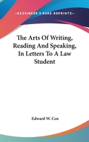The Arts of Writing, Reading, and Speaking: In Letters to a Law Student 1017649197 Book Cover