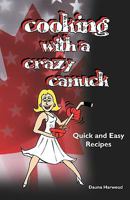 Cooking With A Crazy Canuck: Quick Cooking 1434833917 Book Cover