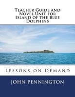 Teacher Guide and Novel Unit for Island of the Blue Dolphins: Lessons on Demand 1548823163 Book Cover