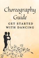 Choreography Guide: Get Started With Dancing: Guide To Dance Choreography B09BF1JC4Z Book Cover