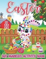 Easter Dot Markers Activity Book: Easy Guided Big Dots Coloring Book with Cute Bunny, Rabbit, Easter Egg Bomb, Basket Filler, Chicks and Many More for Preschool, Kindergarten Toddlers, Art Paint Daube B09S66KZ2K Book Cover