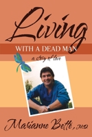 Living with a Dead Man: A Story of Love 0996567429 Book Cover