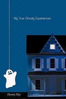 My True Ghostly Experiences 1456730983 Book Cover