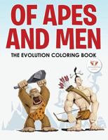 Of Apes and Men -- The Evolution Coloring Book 168376367X Book Cover