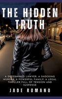 The Hidden Truth: A determined lawyer, a shocking murder, a powerful family: a legal thriller full of tension and suspense 3384232828 Book Cover