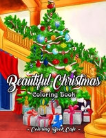 Beautiful Christmas Coloring Book: An Adult Coloring Book Featuring Beautiful Winter Landscapes and Heart Warming Holiday Scenes for Stress Relief and Relaxation 1704621437 Book Cover