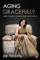 Aging Gracefully: Ameliorate Your Physic Aesthetic 1685097634 Book Cover