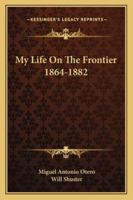 My Life On The Frontier 1864-1882 1163154970 Book Cover