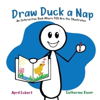 Draw Duck a Nap: An Interactive Book Where YOU Are the Illustrator B0C5P8Y7M4 Book Cover