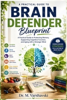 Brain Defenders Blueprint: A Practical Guide to Protecting Memory, Supporting Cognitive Function, and Aging with a Stronger Mind B0HFK44TM7 Book Cover