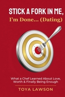 Stick a Fork In Me, I'm Done... (Dating): What a Chef Learned About Love, Worth, & Finally Being Enough B0GXPL7CC7 Book Cover