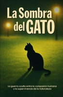 La Sombra del Gato: La guerra oculta entre la compasión humana y la supervivencia de la naturaleza (I&Ai Publicaciones – Divulgación Inteligente) (Spanish Edition) B0FL2J5LG4 Book Cover