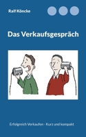 Das Verkaufsgespräch: Erfolgreich verkaufen - kurz und kompakt 3756879364 Book Cover