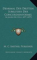 Denkmal Der Dritten Jubelfeier Der Concordienformel: Im Jahre Des Heils 1877 (1877) 1160423784 Book Cover