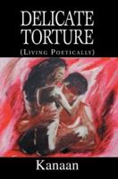 Delicate Torture: (Living Poetically) 0595303846 Book Cover