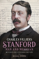 Charles Villiers Stanford: Man and Musician: Revised and Expanded Edition 1783277955 Book Cover